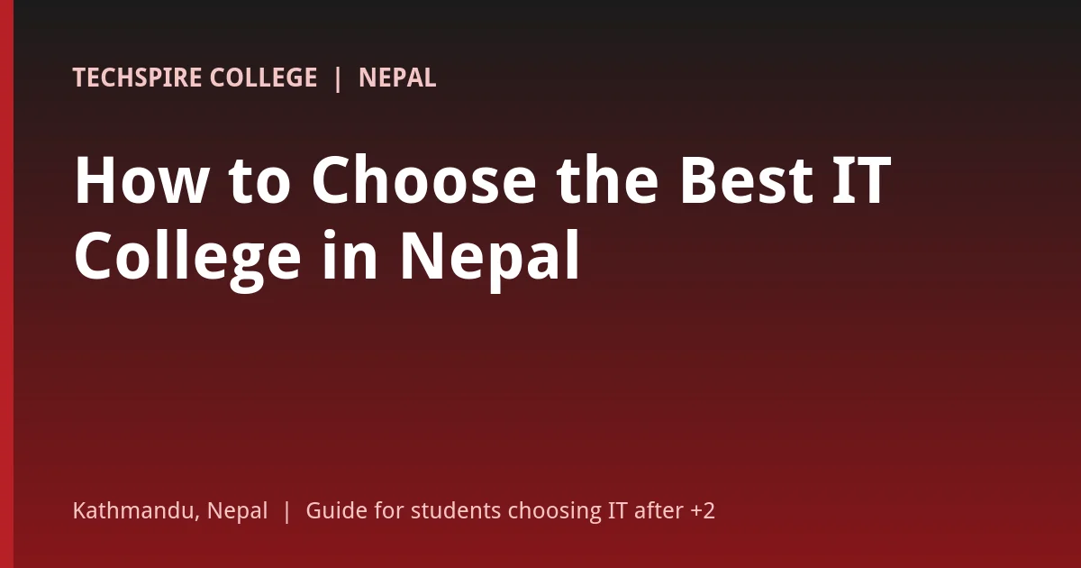 How to choose the best IT college in Nepal: decision framework, college comparison and checklist