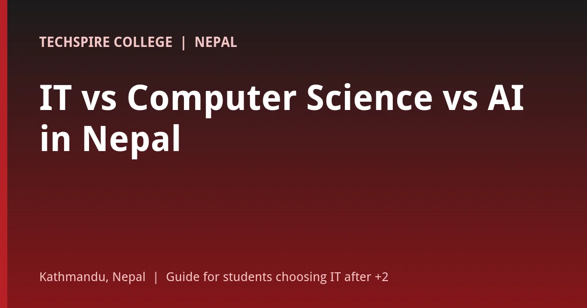 IT vs Computer Science vs AI in Nepal: subjects, careers and how to choose after +2