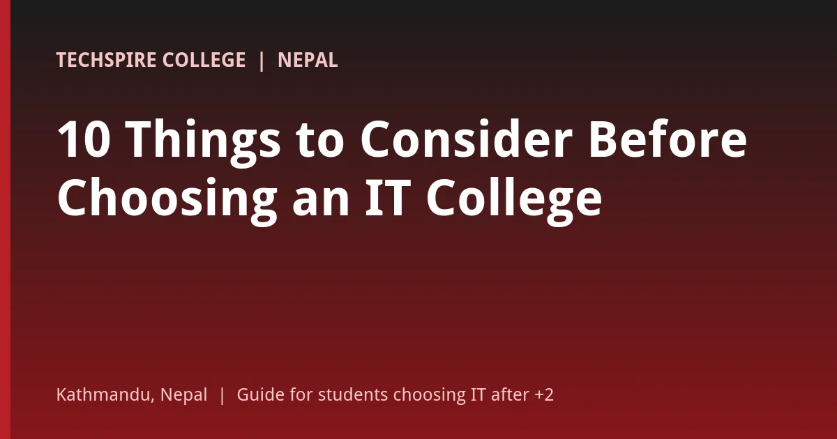 Five things to consider before choosing an IT college in Nepal: accreditation, curriculum, internships, career support and cost